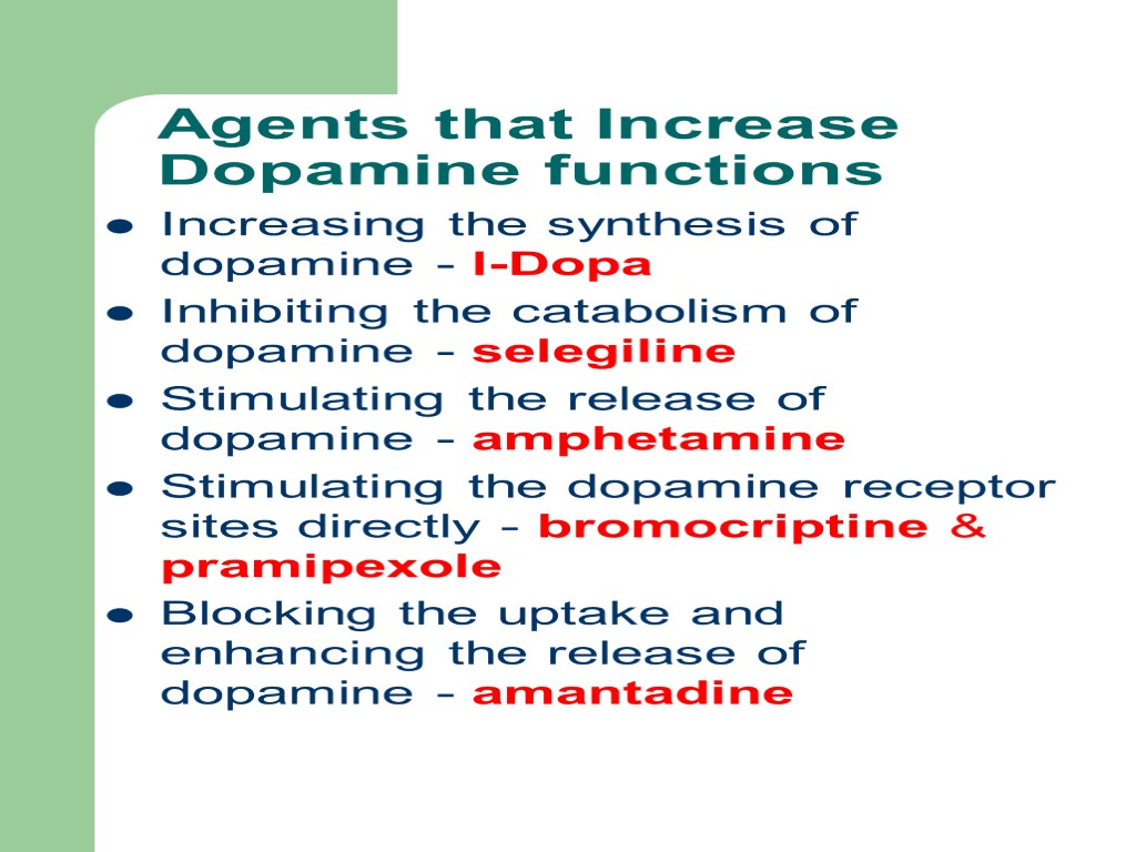 Agents that Increase Dopamine functions Increasing the synthesis of dopamine - l-Dopa Inhibiting the